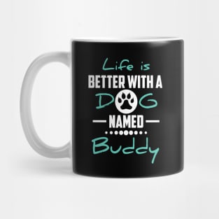 Life Is Better With A Dog Named Buddy Mug